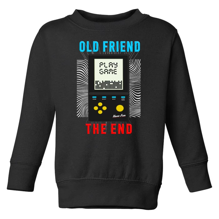 Old Friend Play Game The End Toddler Sweatshirt