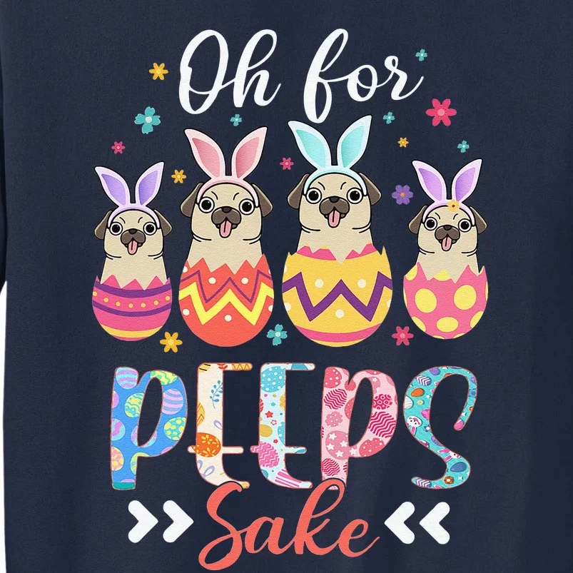 Oh For Peeps Sake Funny Easter Pug Bunny Ear Egg Basket Tall Sweatshirt