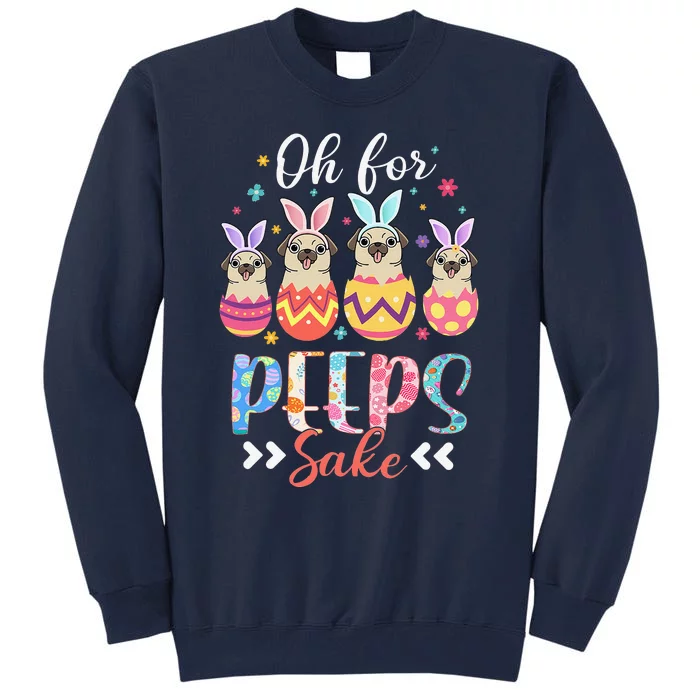 Oh For Peeps Sake Funny Easter Pug Bunny Ear Egg Basket Tall Sweatshirt