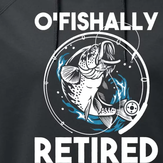 O Fishally Retired Retirement Retiree Fishing Fisher Performance Fleece Hoodie