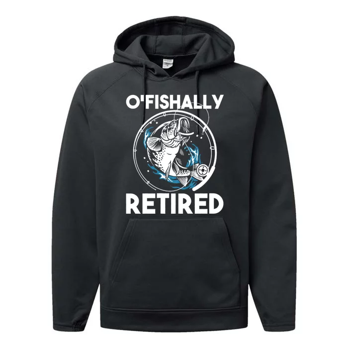 O Fishally Retired Retirement Retiree Fishing Fisher Performance Fleece Hoodie