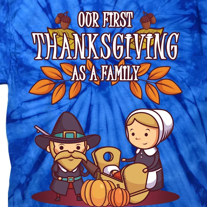 Our First Thanksgiving As A Family Thanksgiving Family Gift Tie-Dye T-Shirt