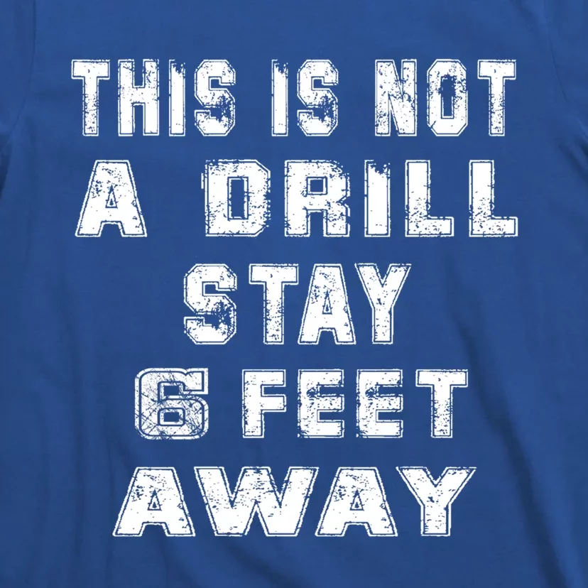 Original Funny This Is Not A Drill Stay Away 6 Feet Gift T-Shirt