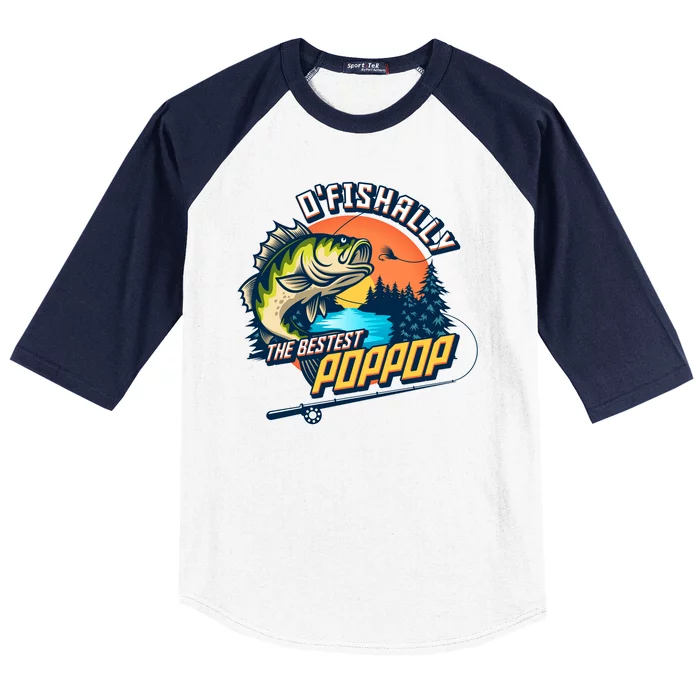 O Fishally The Bestest PopPop Baseball Sleeve Shirt