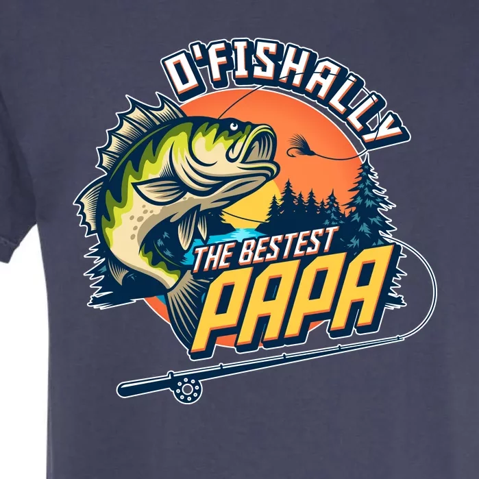 O Fishally The Bestest Papa Garment-Dyed Heavyweight T-Shirt