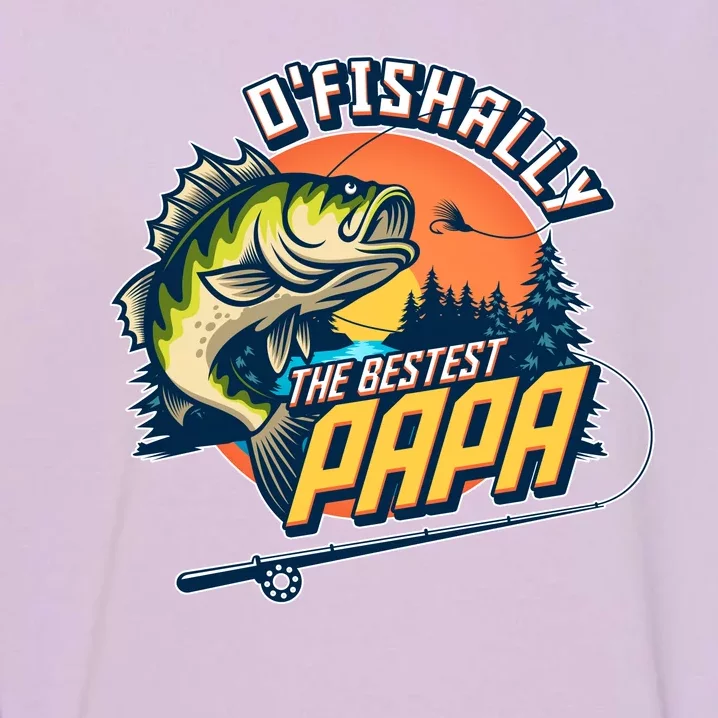 O Fishally The Bestest Papa Garment-Dyed Sweatshirt