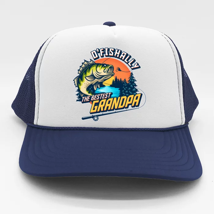 O Fishally The Bestest Grandpa Trucker Hat