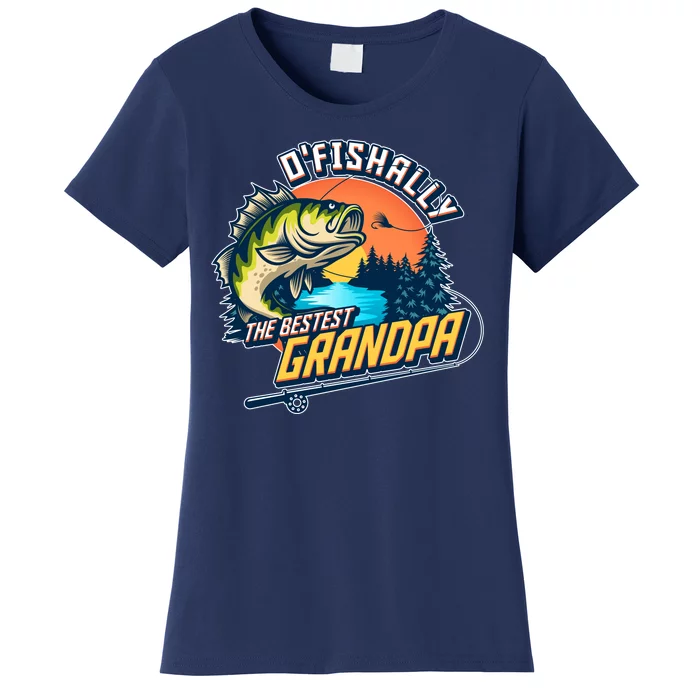 O Fishally The Bestest Grandpa Women's T-Shirt