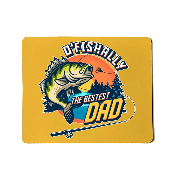 O Fishally The Bestest Dad Mousepad