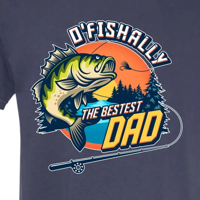 O Fishally The Bestest Dad Garment-Dyed Heavyweight T-Shirt