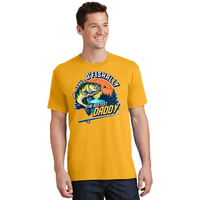 O Fishally The Bestest Daddy T-Shirt