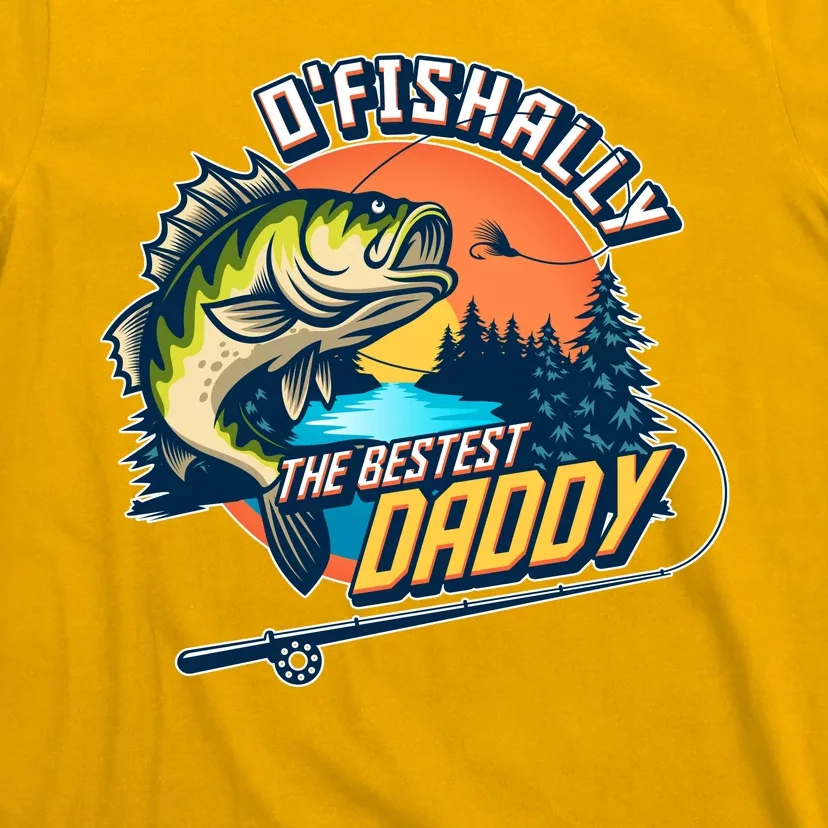 O Fishally The Bestest Daddy T-Shirt