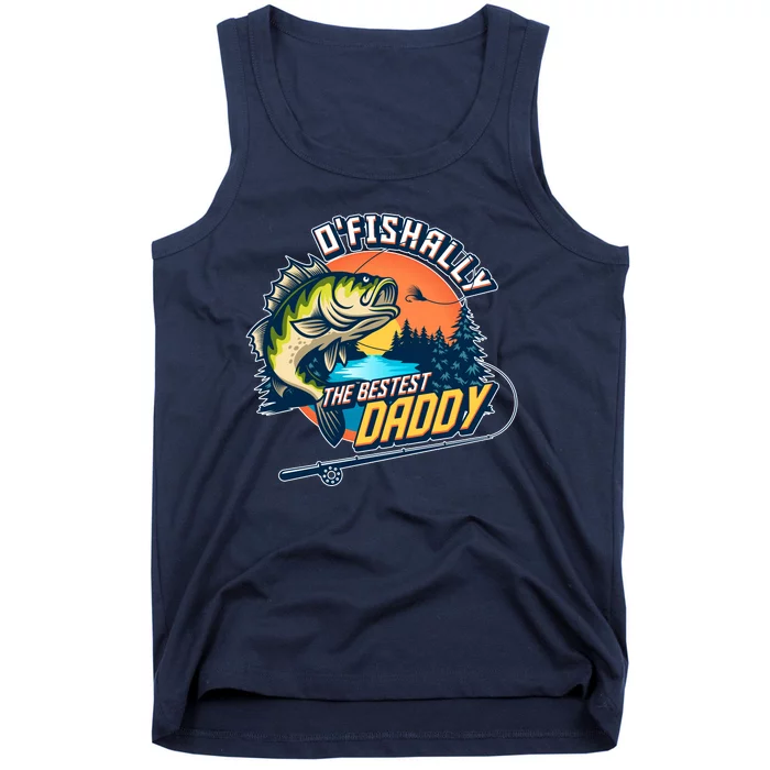 O Fishally The Bestest Daddy Tank Top