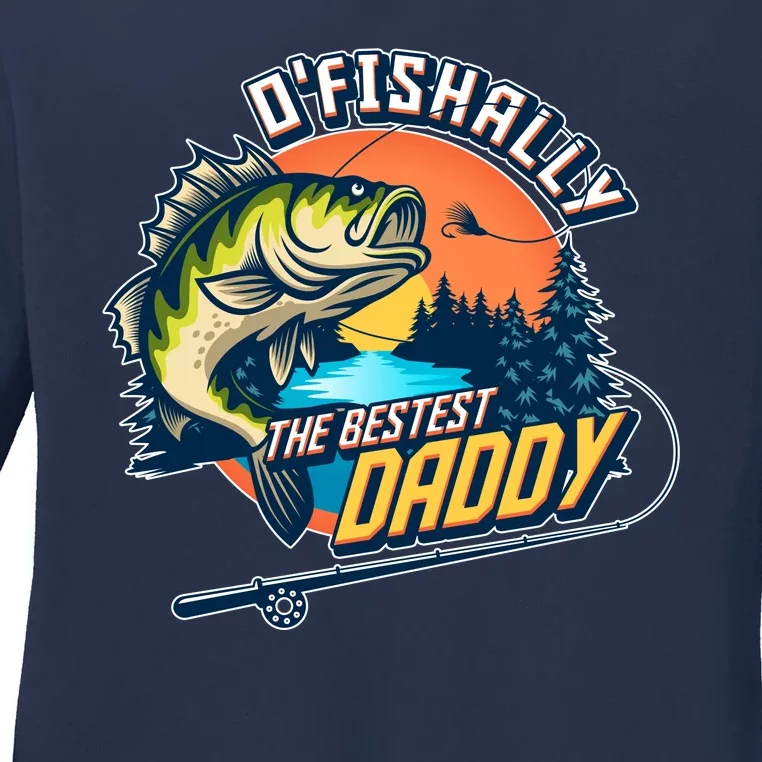 O Fishally The Bestest Daddy Ladies Long Sleeve Shirt