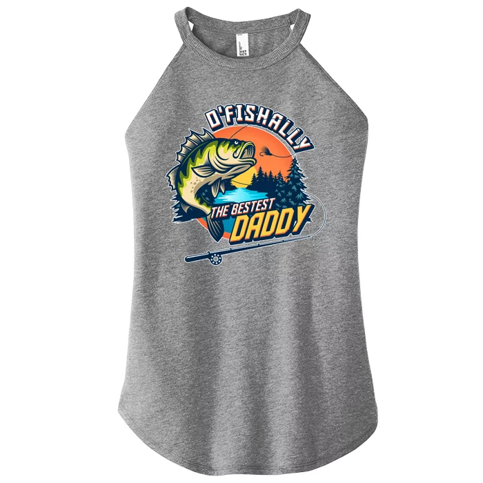 O Fishally The Bestest Daddy Women’s Perfect Tri Rocker Tank