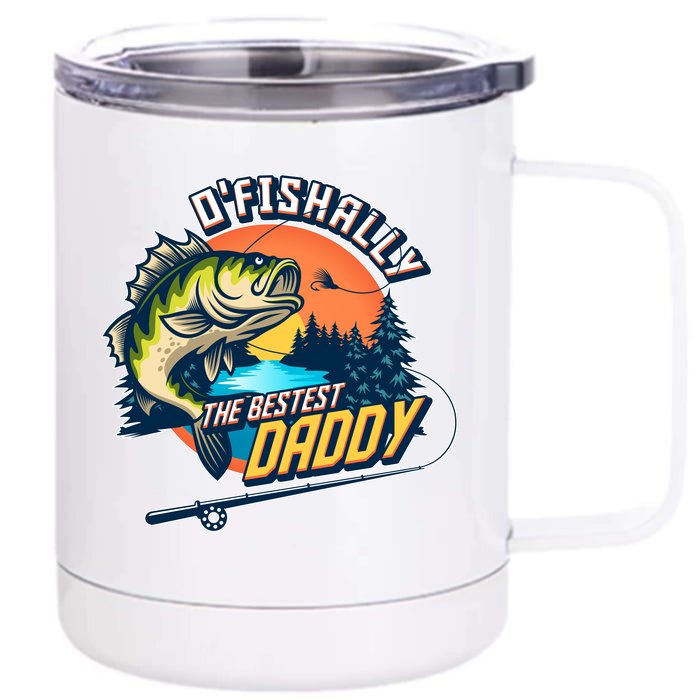 O Fishally The Bestest Daddy Front & Back 12oz Stainless Steel Tumbler Cup