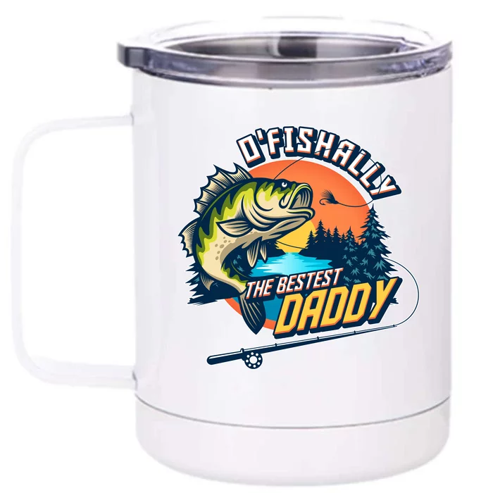 O Fishally The Bestest Daddy Front & Back 12oz Stainless Steel Tumbler Cup