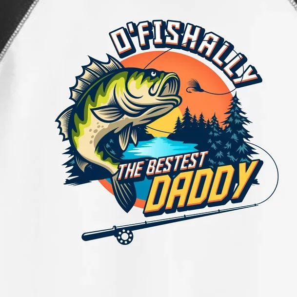 O Fishally The Bestest Daddy Toddler Fine Jersey T-Shirt