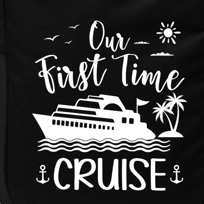 Our First Time Cruise Ship Friend Family Reunion Vacation Gift Impact Tech Backpack