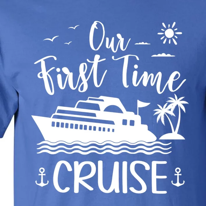 Our First Time Cruise Ship Friend Family Reunion Vacation Gift Tall T-Shirt