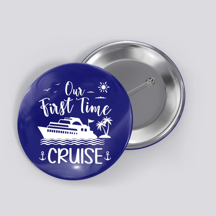 Our First Time Cruise Ship Friend Family Reunion Vacation Gift Button