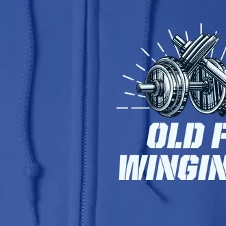 Old Fit Winging It Funny Workout Humor Gym Fitness Gift Full Zip Hoodie