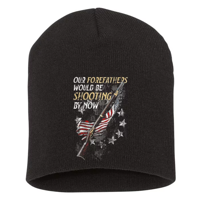 Our Forefathers Would Be Shooting By Now Short Acrylic Beanie