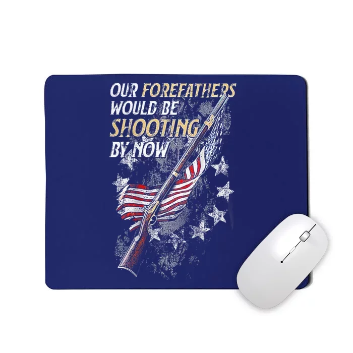 Our Forefathers Would Be Shooting By Now Mousepad