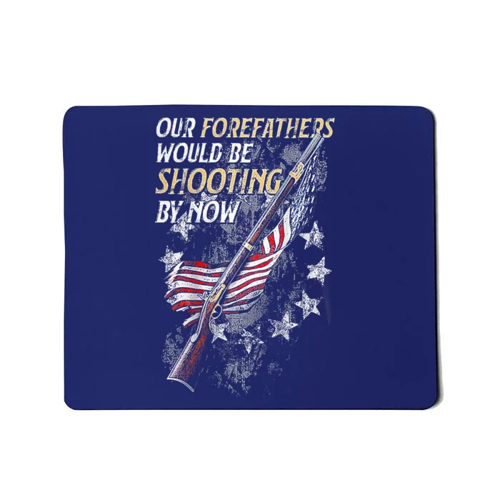 Our Forefathers Would Be Shooting By Now Mousepad