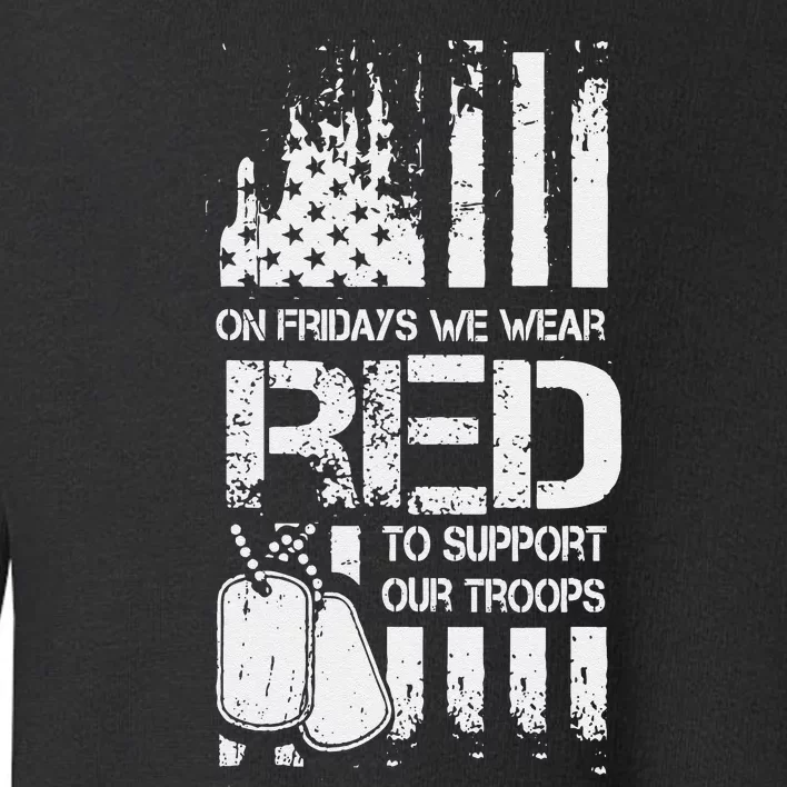 On Friday We Wear Red To Support Troops Red Friday Military Toddler Sweatshirt