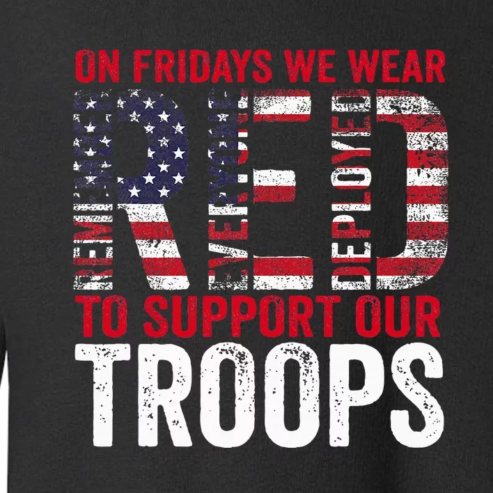 On Fridays We Wear Red To Support Our Troops Red Friday Toddler Sweatshirt