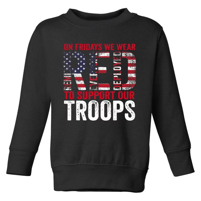 On Fridays We Wear Red To Support Our Troops Red Friday Toddler Sweatshirt