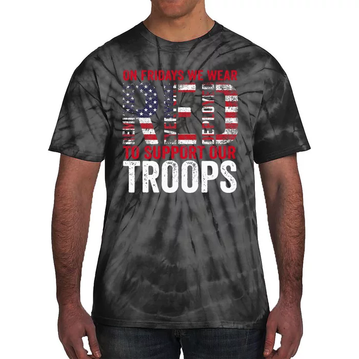 On Fridays We Wear Red To Support Our Troops Red Friday Tie-Dye T-Shirt