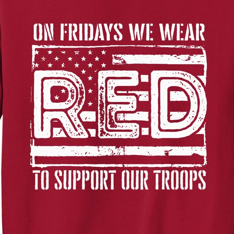 On Fridays We Wear Red To Support Our Troops Red Friday Tall Sweatshirt