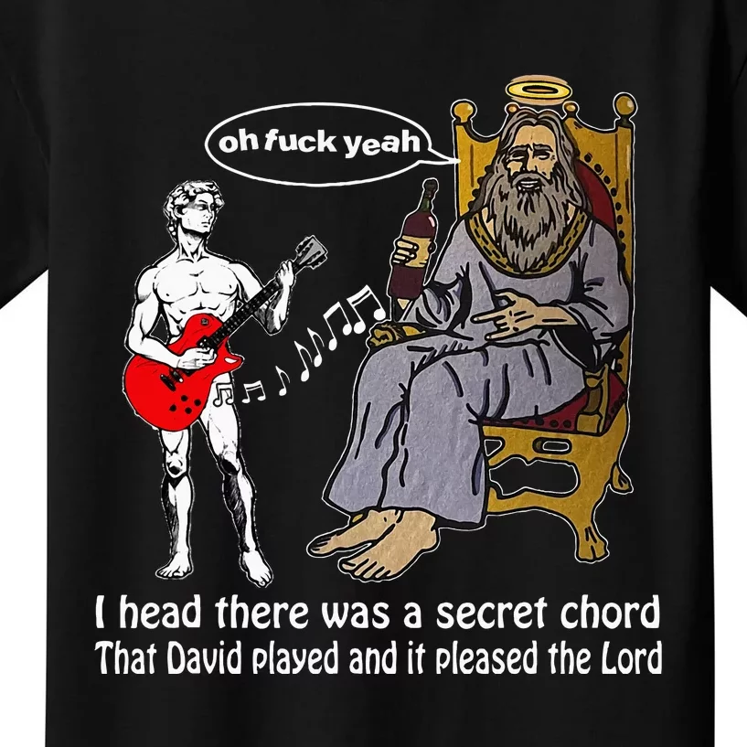 Oh Fuck Yeah I Head There Was A Secret Chord That D.Avid Kids T-Shirt