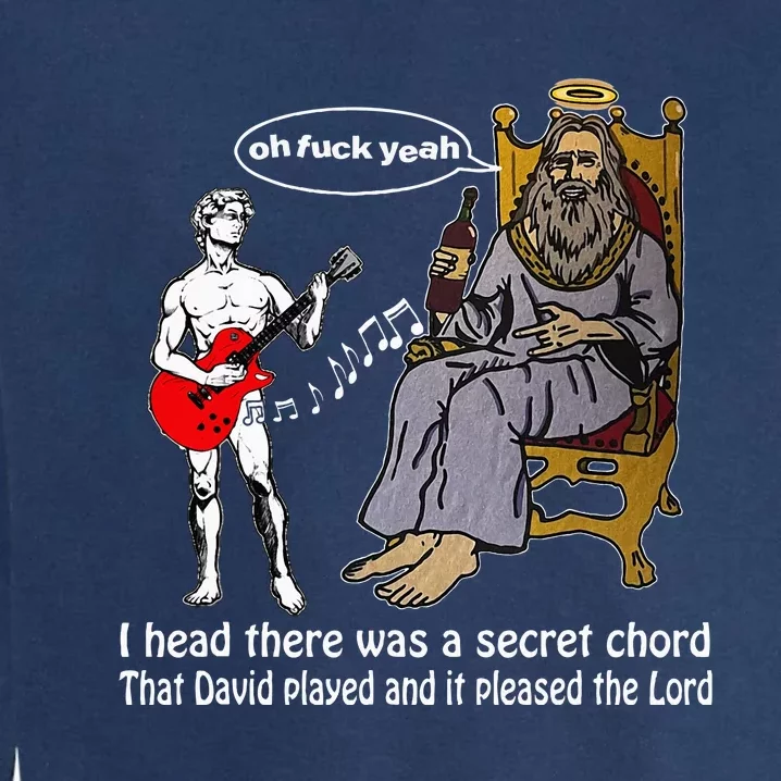 Oh Fuck Yeah I Head There Was A Secret Chord That D.Avid Garment-Dyed Sweatshirt