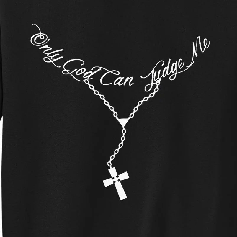 Only God Can Judge Me Perfect Design Ideas For Men Women Tall Sweatshirt