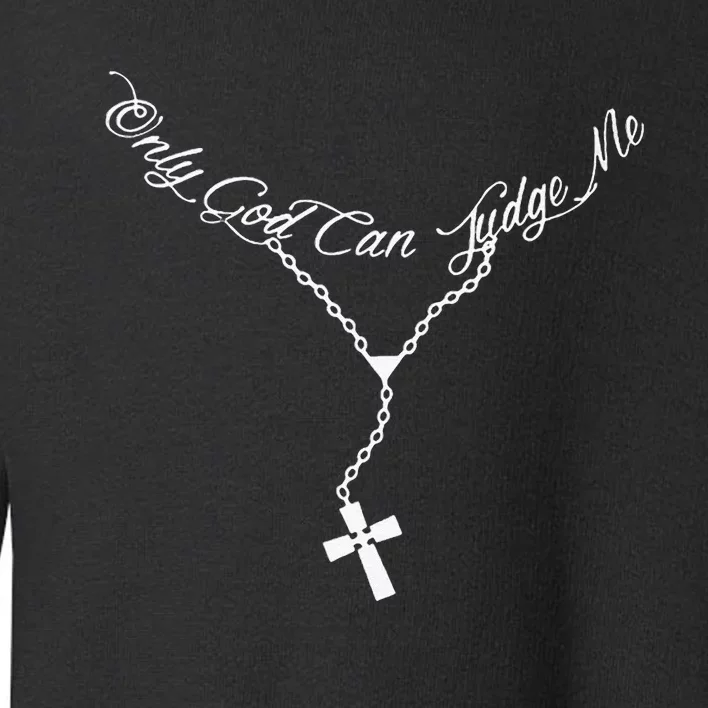 Only God Can Judge Me Perfect Design Ideas For Men Women Toddler Sweatshirt