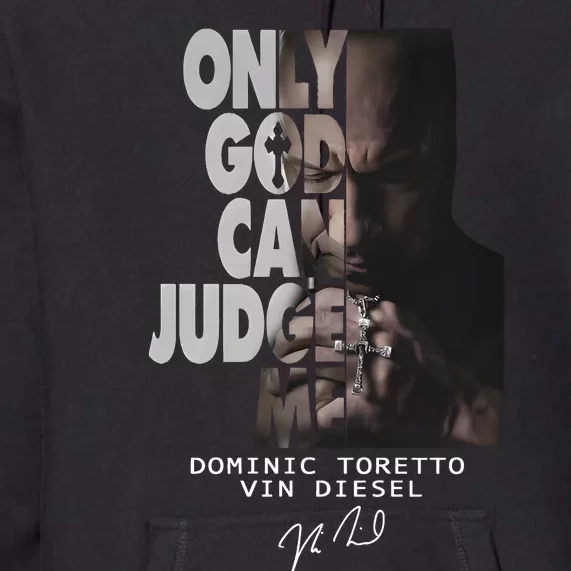 Only God Can Judge Me Dominic Toretto Vin Diesel Premium Hoodie