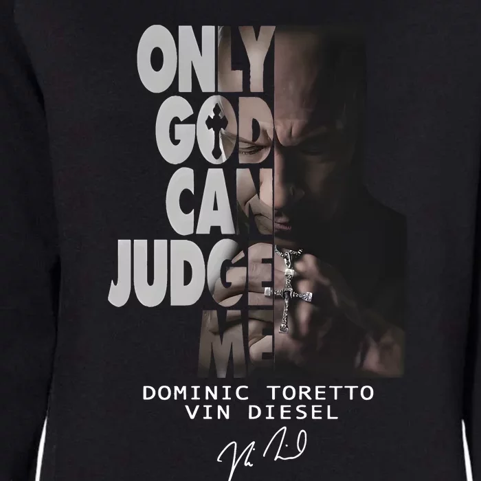 Only God Can Judge Me Dominic Toretto Vin Diesel Womens California Wash Sweatshirt