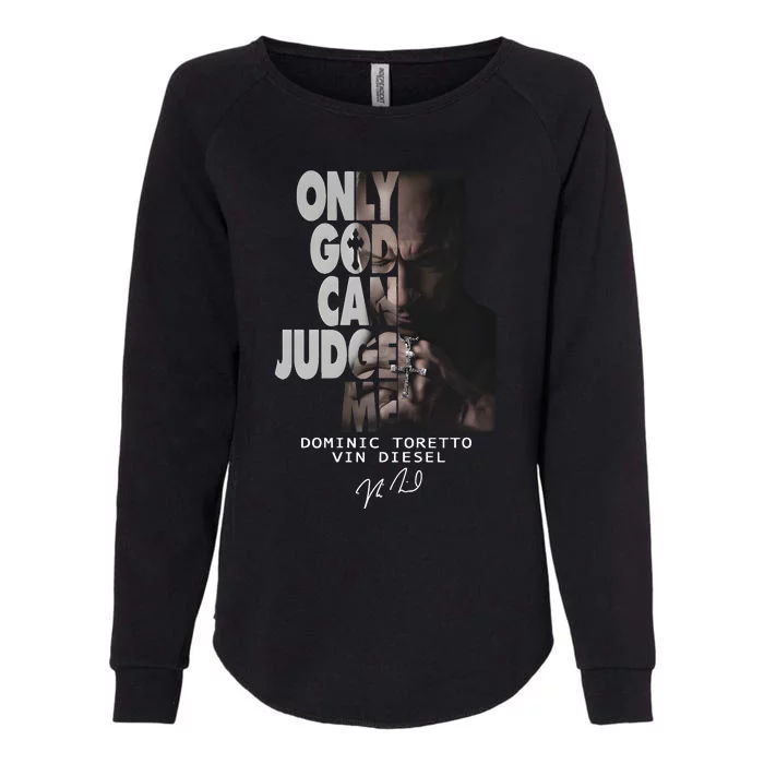 Only God Can Judge Me Dominic Toretto Vin Diesel Womens California Wash Sweatshirt