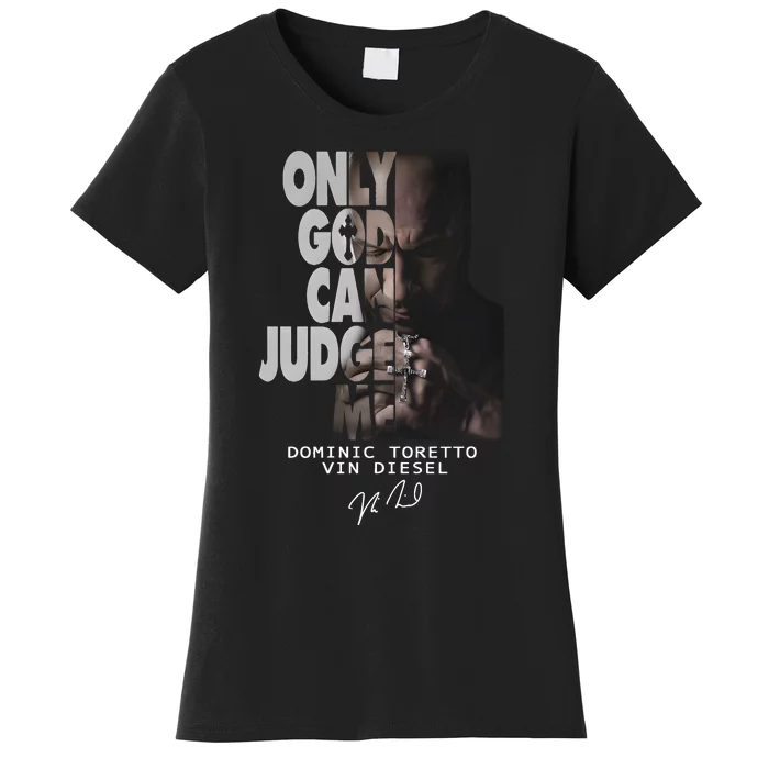 Only God Can Judge Me Dominic Toretto Vin Diesel Women's T-Shirt