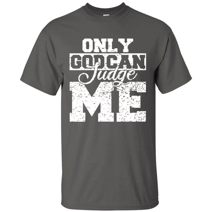 Only God Can Judge Me Tall T-Shirt