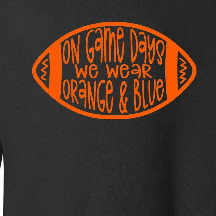 On Game Days We Wear Orange & Blue Toddler Sweatshirt