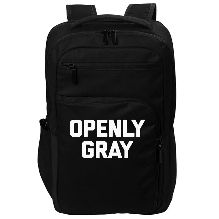 Openly Gray Funny Saying Gray Hair Grey Hair Impact Tech Backpack