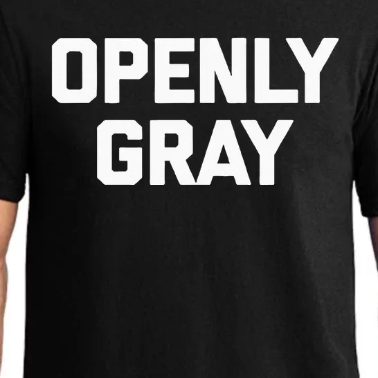 Openly Gray Funny Saying Gray Hair Grey Hair Pajama Set