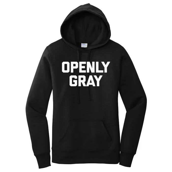 Openly Gray Funny Saying Gray Hair Grey Hair Women's Pullover Hoodie