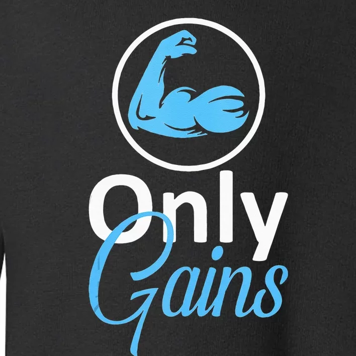 Only Gains Funny Gym Fitness Workout Parody Toddler Sweatshirt