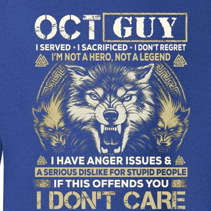 October Guy I Served I Sacrificed I Don't Regret Gift Toddler Sweatshirt