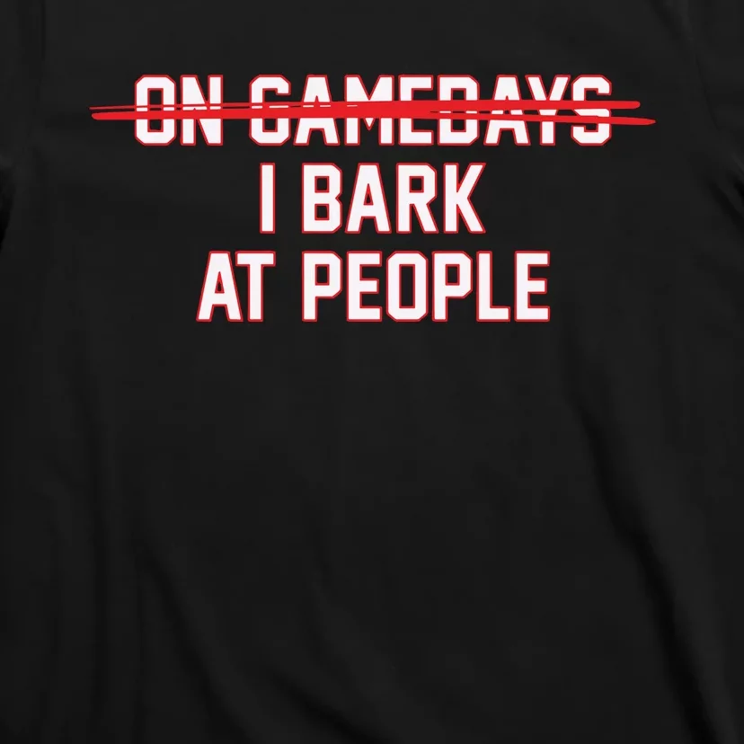 On Gamedays I Bark At People T-Shirt